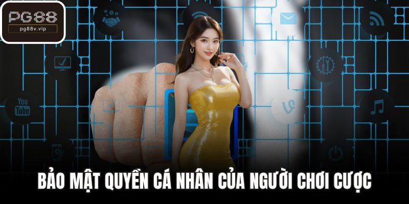 Bảo mật quyền cá nhân của người chơi cược