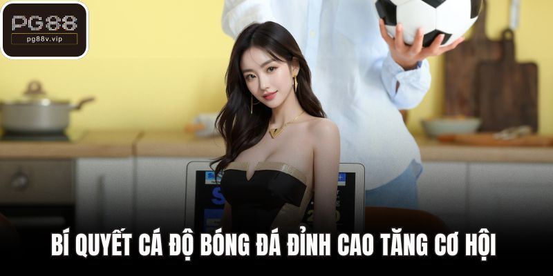 Bí quyết cá độ bóng đá đỉnh cao tăng cơ hội chiến thắng