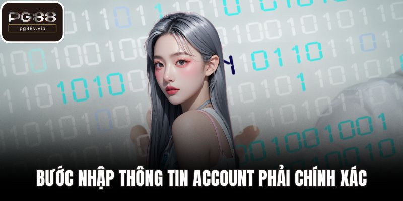 Bước nhập thông tin account phải chính xác