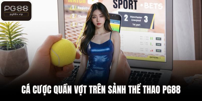 Cá cược quần vợt trên sảnh thể thao PG88
