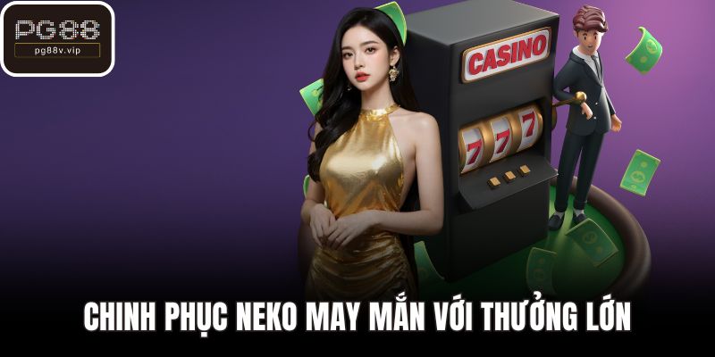 Chinh phục neko may mắn với thưởng lớn