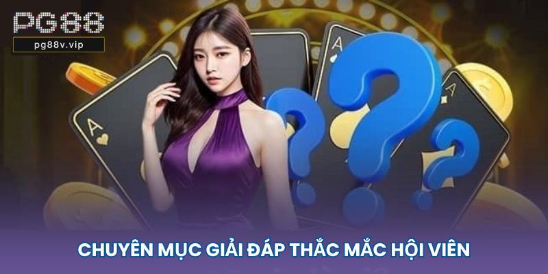 PG88 - Trang Chủ Nhà Cái PG88 Uy Tín #1 Việt Nam 2025 46 Chuyên mục giải đáp thắc mắc hội viên