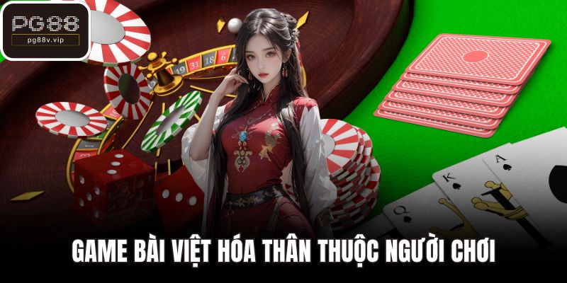 Game bài Việt hóa thân thuộc người chơi