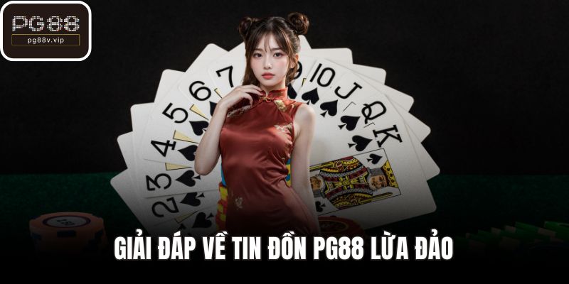 Giải đáp về tin đồn PG88 lừa đảo