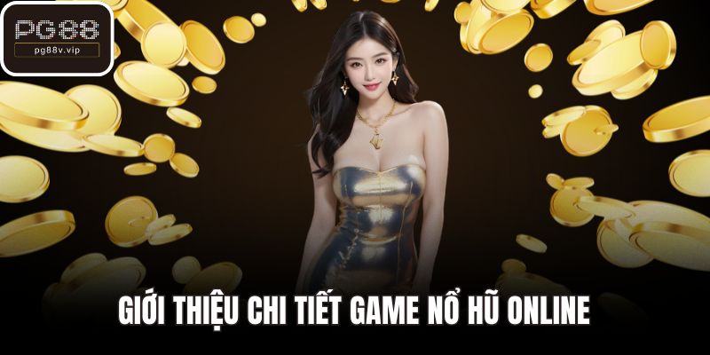 Giới thiệu chi tiết game nổ hũ online
