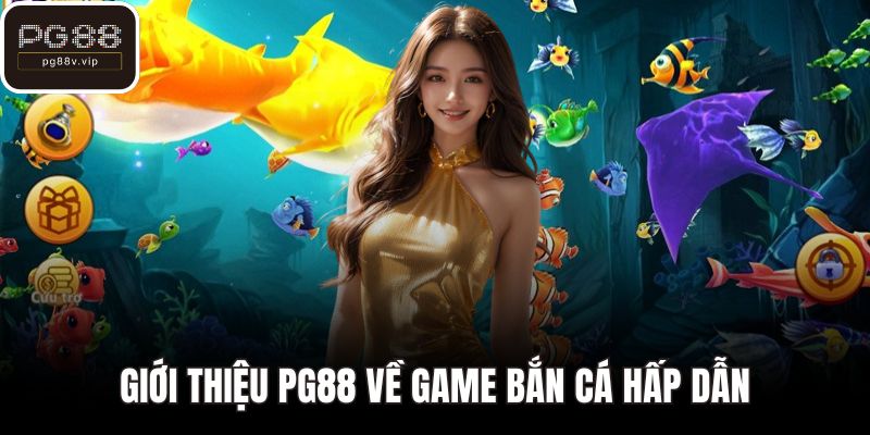 Giới thiệu PG88 về game bắn cá hấp dẫn