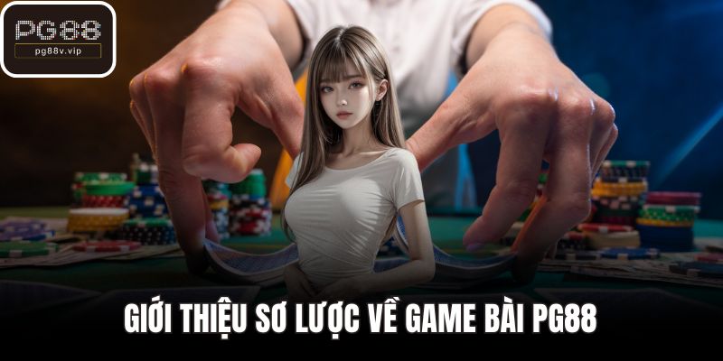 Giới thiệu sơ lược về game bài PG88