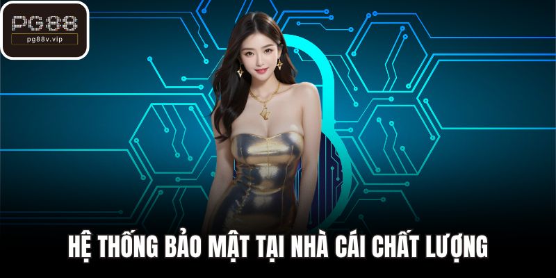 Hệ thống bảo mật tại nhà cái chất lượng