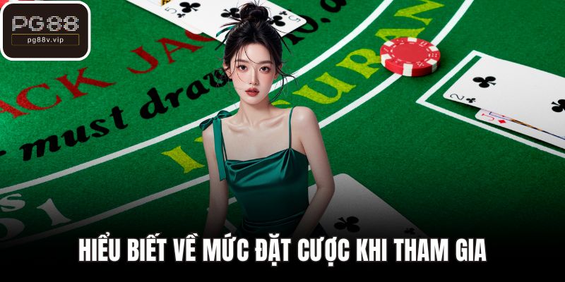 Hiểu biết về mức đặt cược khi tham gia