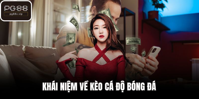 Khái niệm về kèo cá độ bóng đá