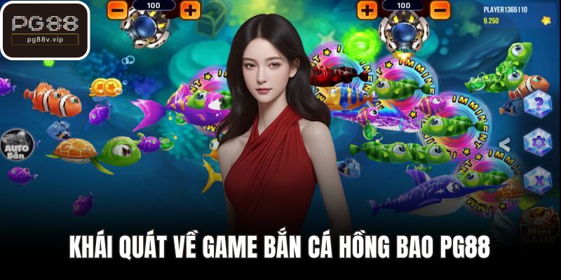 Khái quát về game bắn cá hồng bao PG88