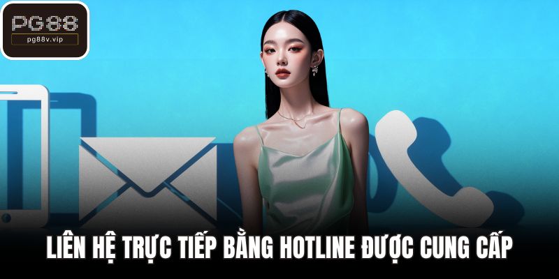 Liên hệ trực tiếp bằng hotline được cung cấp