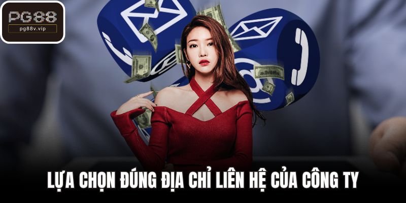 Lựa chọn đúng địa chỉ liên hệ của công ty