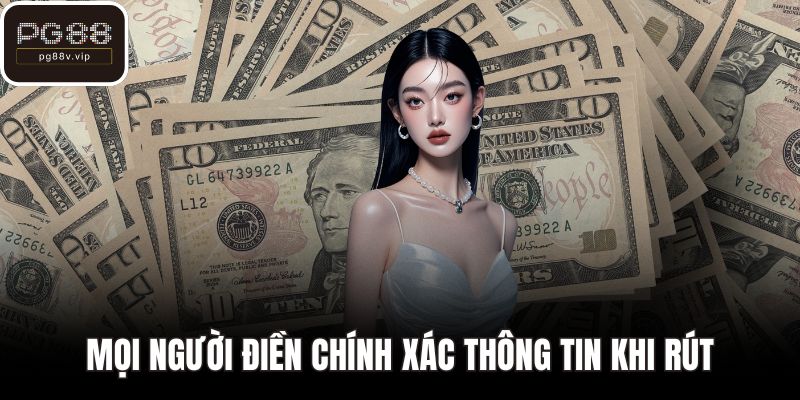 Mọi người điền chính xác thông tin khi rút