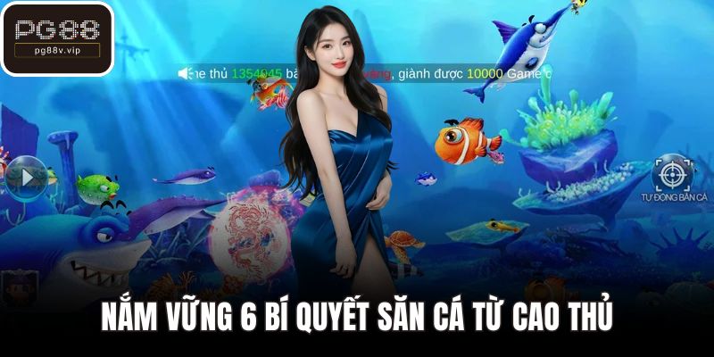 Nắm vững 6 bí quyết săn cá từ cao thủ
