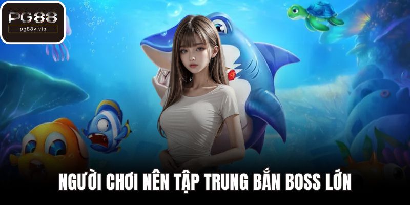 Người chơi nên tập trung bắn boss lớn