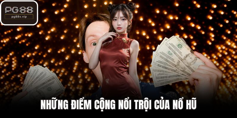 Những điểm cộng nổi trội của nổ hũ