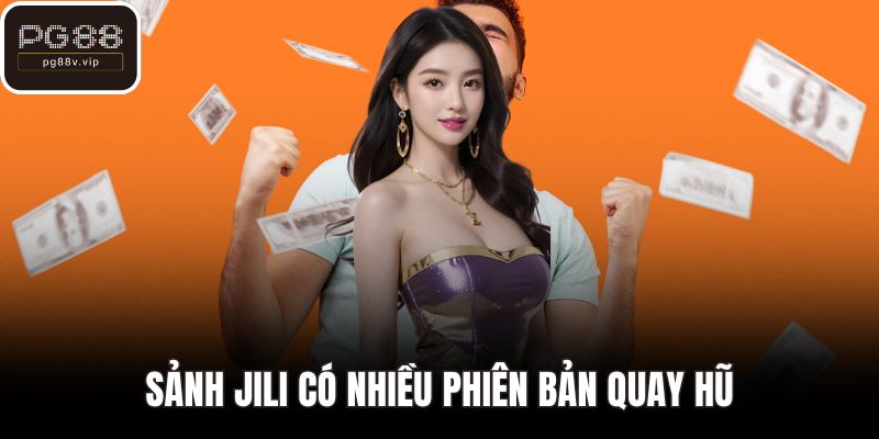 Sảnh Jili có nhiều phiên bản quay hũ