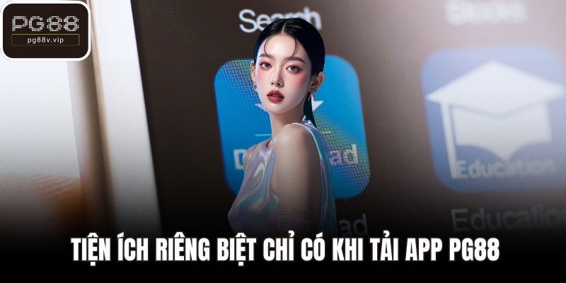 Tiện ích riêng biệt chỉ có khi tải app PG88
