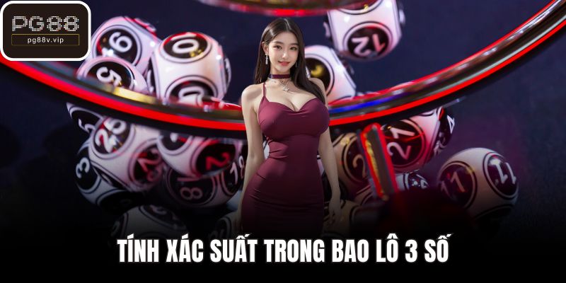 Tính xác suất trong bao lô 3 số