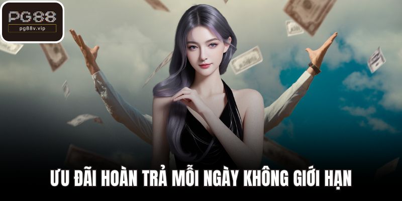 Ưu đãi hoàn trả mỗi ngày không giới hạn